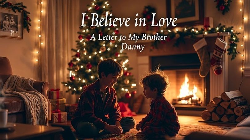 I Believe in Love: A Letter to My Brother Danny